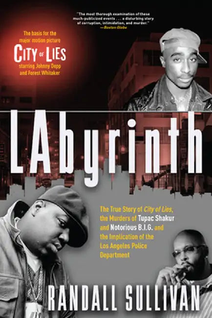 Labyrinth: A Detective Investigates the Murders of Tupac Shakur and Notorious B.I.G., the Implication of Death Row Records' Suge by Randall Sullivan