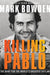 Killing Pablo: The Hunt for the World's Greatest Outlaw by Mark Bowden