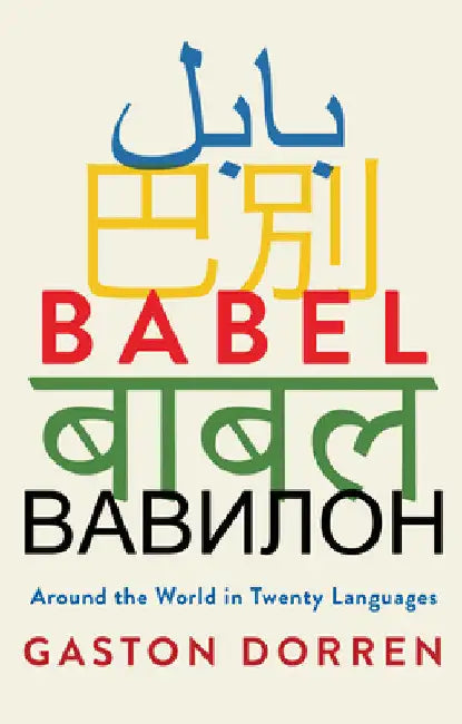 Babel: Around the World in Twenty Languages by Dorren, Gaston
