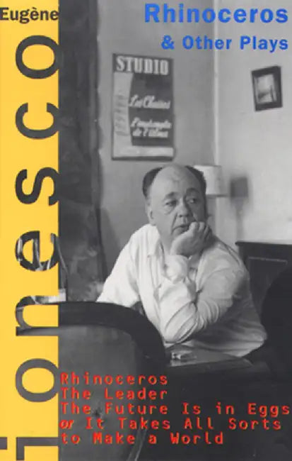 Rhinoceros and Other Plays: Includes: The Leader; The Future Is in Eggs; It Takes All Kinds to Make a World by Eugene Ionesco
