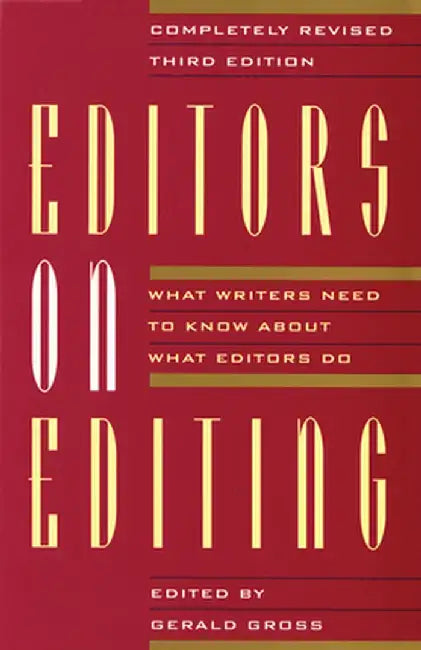 Editors on Editing: What Writers Need to Know about What Editors Do by Gerald C. Gross