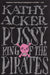 Pussy, King of the Pirates by Kathy Acker