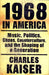 1968 In America by Charles Kaiser