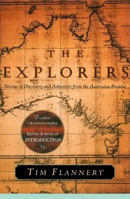 The Explorers: Stories of Discovery and Adventure from the Australian Frontier by Tim Flannery
