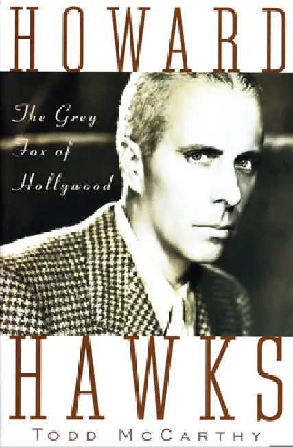 Howard Hawks: The Grey Fox of Hollywood by Todd McCarthy