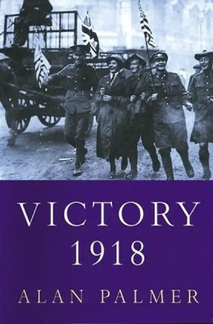 Victory 1918 by Alan Palmer
