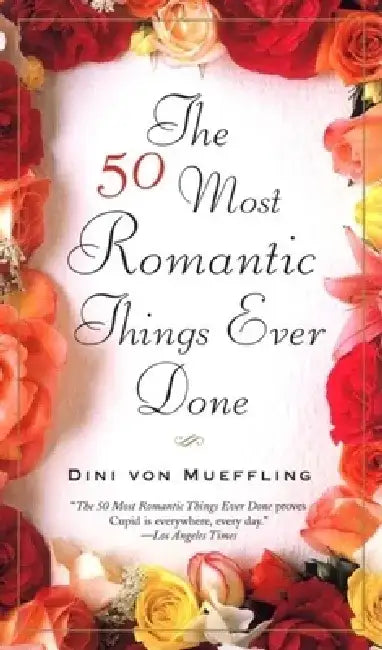 The 50 Most Romantic Things Ever Done by Dini Von Mueffling