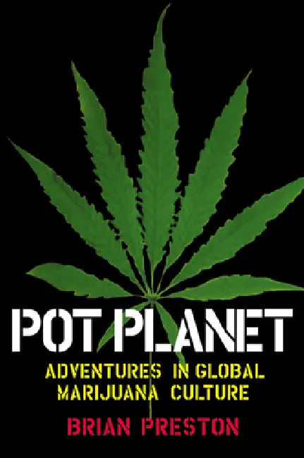 Pot Planet: Adventures in Global Marijuana Culture by Brian Preston