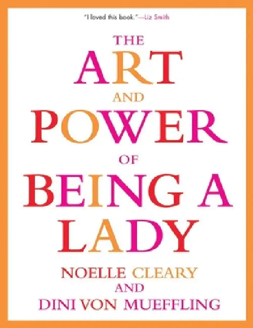 The Art and Power of Being a Lady by Noelle Cleary, Dini Von Mueffling