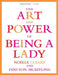 The Art and Power of Being a Lady by Noelle Cleary, Dini Von Mueffling
