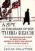 A Spy at the Heart of the Third Reich: The Extraordinary Story of Fritz Kolbe, America's Most Important Spy in World War II by Lucas Delattre