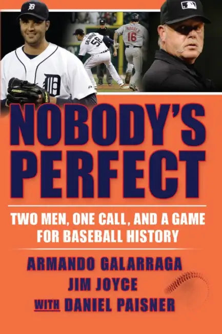 Nobody's Perfect: Two Men, One Call, and a Game for Baseball History by Armando Galarraga, Jim Joyce