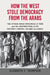 How the West Stole Democracy from the Arabs: The Syrian Congress of 1920 and the Destruction of Its Historic Liberal-Islamic Alliance by Elizabeth F. Thompson