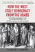 How the West Stole Democracy from the Arabs: The Syrian Arab Congress of 1920 and the Destruction of Its Historic Liberal-Islamic Alliance