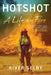 Hotshot: A Life on Fire by River Selby
