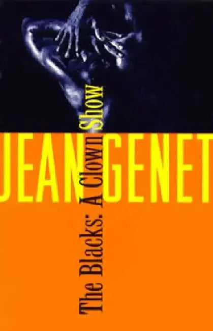 The Blacks: And Other Joys of Sexual Intimacy by Jean Genet