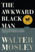 The Awkward Black Man