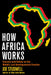 How Africa Works: Success and Failure on the World's Last Developmental Frontier by Joe Studwell