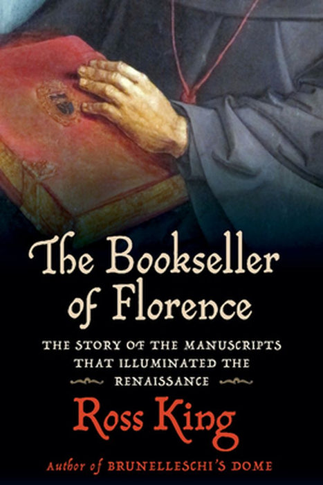 The Bookseller of Florence: The Story of the Manuscripts That Illuminated the Renaissance