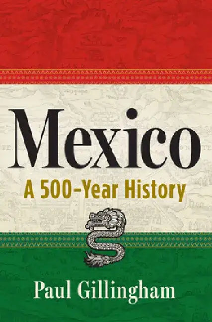 Mexico: A 500-Year History by Paul Gillingham