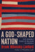 A God-Shaped Nation: Five Hundred Years of Religion in America by Brook Wilensky-Lanford