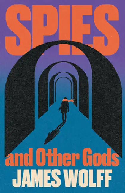 Spies and Other Gods by James Wolff