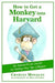How to Get a Monkey Into Harvard: The Impractical Guide to Fooling the Top Colleges by Charles Monagan