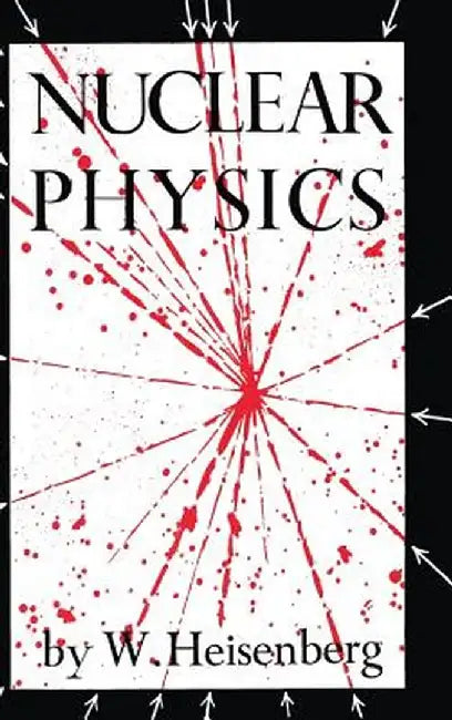 Nuclear Physics by W. Heisenberg
