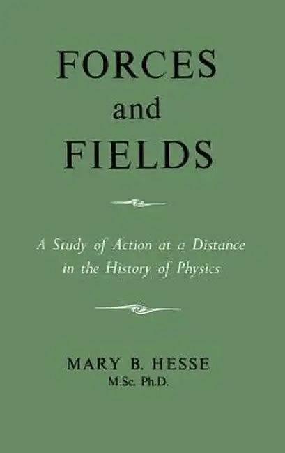 Forces and Fields by M. Sc Ph. D. Mary B. Hesse