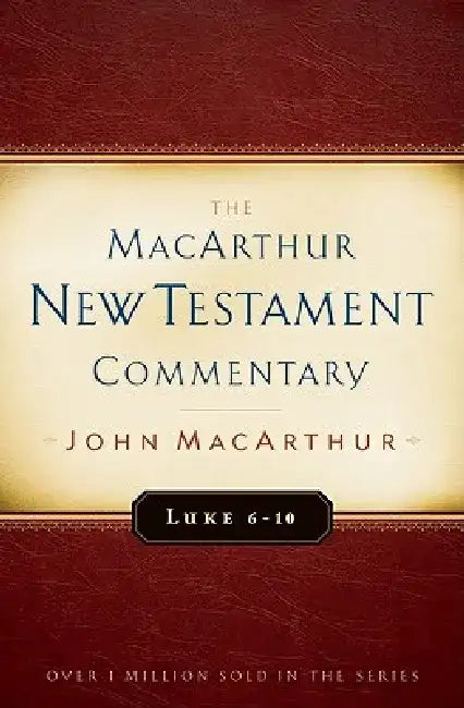 Luke 6-10 MacArthur New Testament Commentary: Volume 8 by John MacArthur