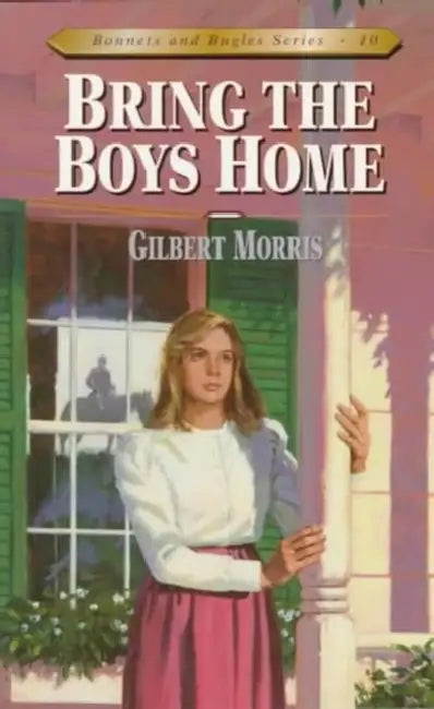Bring the Boys Home: Volume 10 by Gilbert Morris