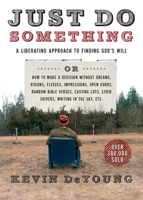 Just Do Something: A Liberating Approach to Finding God's Will by Kevin L. DeYoung