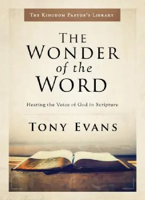 The Wonder of the Word: Hearing the Voice of God in Scripture by Tony Evans