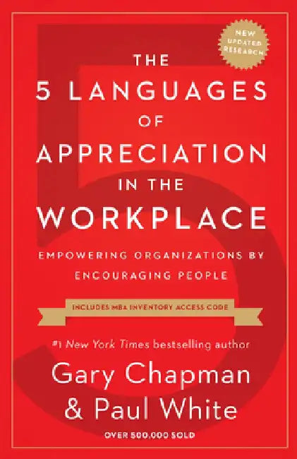 The 5 Languages of Appreciation in the Workplace: Empowering Organizations by Encouraging People by Gary Chapman