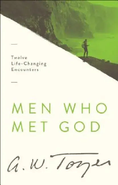 Men Who Met God: Twelve Life-Changing Encounters by A. W. Tozer