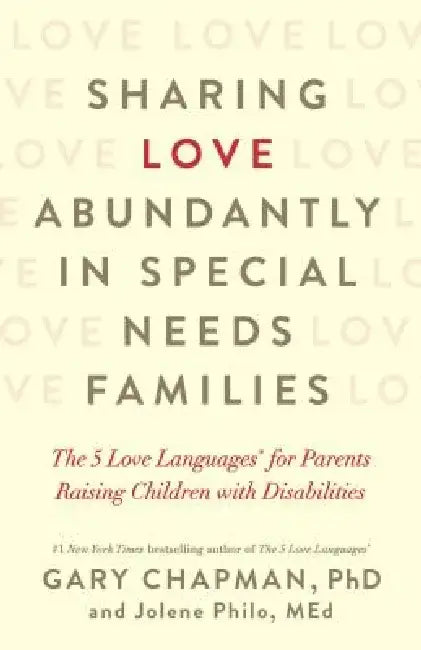 Sharing Love Abundantly in Special Needs Families: The 5 Love Languages(r) for Parents Raising Children with Disabilities by Gary Chapman