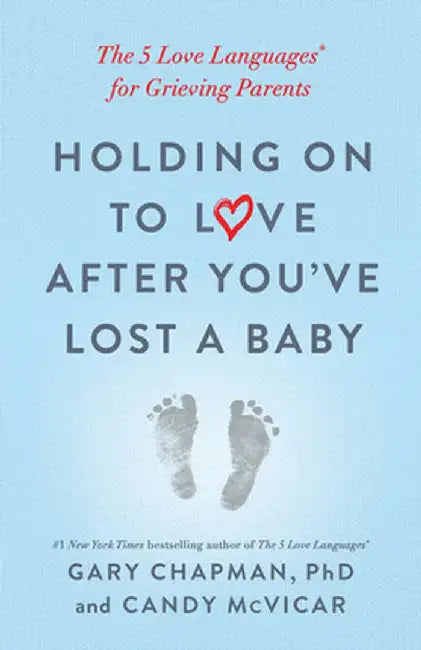 Holding on to Love After You've Lost a Baby: The 5 Love Languages(r) for Grieving Parents by Gary Chapman