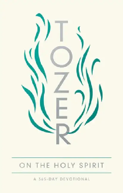 Tozer on the Holy Spirit: A 365-Day Devotional by A. W. Tozer