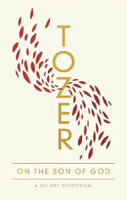 Tozer on the Son of God: A 365-Day Devotional by A. W. Tozer
