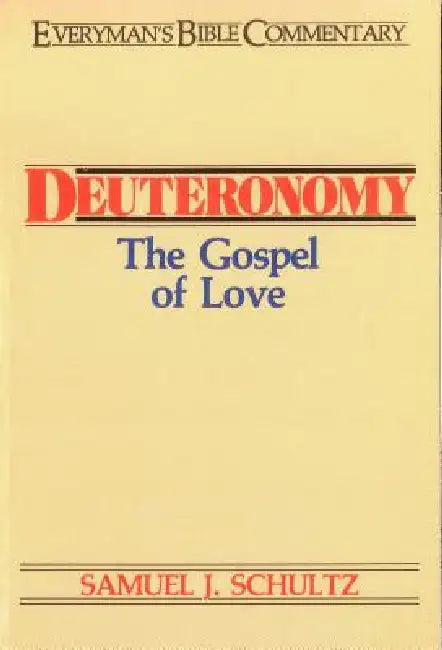 Deuteronomy- Everyman's Bible Commentary: The Gospel of Love by Samuel Schultz