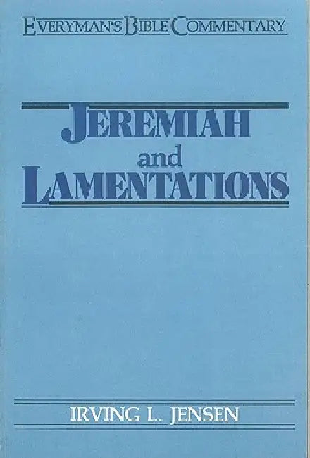 Jeremiah & Lamentations- Everyman's Bible Commentary by Irving L. Jensen