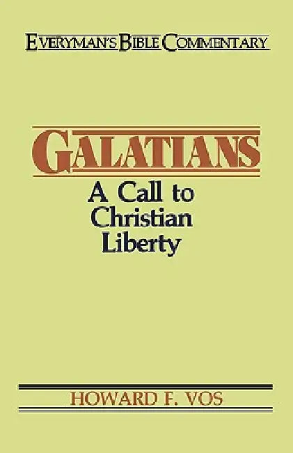 Galatians- Everyman's Bible Commentary: A Call to Christian Liberty by Howard Vos