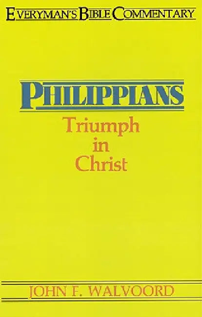 Philippians- Everyman's Bible Commentary: Triumph in Christ by John F. Walvoord