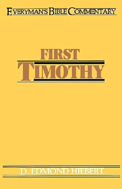 First Timothy- Everyman's Bible Commentary by D. Edmond Hiebert