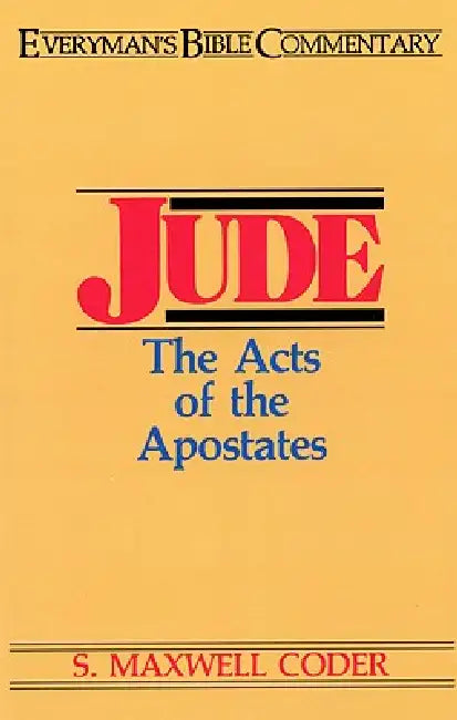 Jude- Everyman's Bible Commentary: The Acts of the Apostates by S. Maxwell Coder
