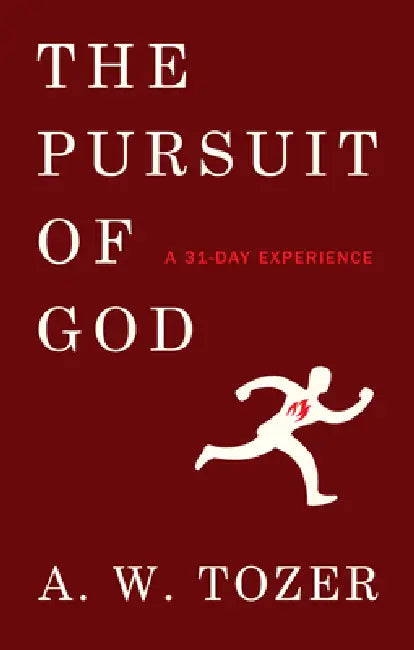 The Pursuit of God: A 31-Day Experience by A. W. Tozer