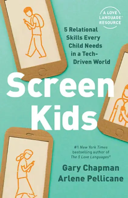 Screen Kids: 5 Skills Every Child Needs in a Tech-Driven World by Gary Chapman