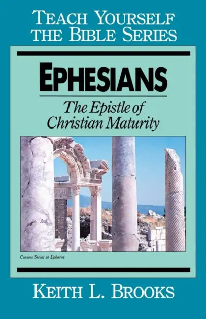 Ephesians-Teach Yourself the Bible Series: The Epistle of Christian Maturity by Keith L. Brooks