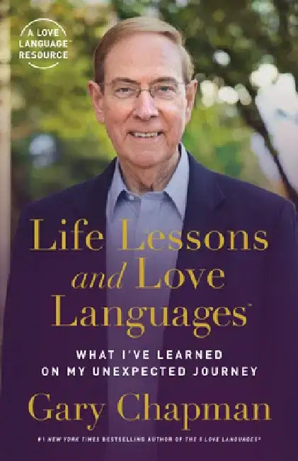 Life Lessons and Love Languages: What I've Learned on My Unexpected Journey by Gary Chapman