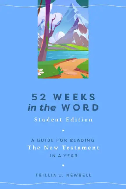 52 Weeks in the Word: Student Edition: A Guide for Reading the New Testament in a Year by Trillia J. Newbell